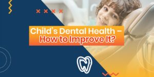 Child’s dental health – how to improve it?